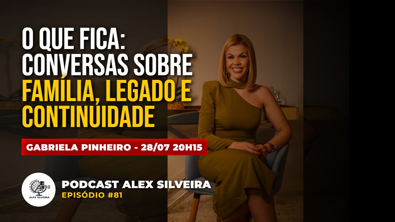 O Que Fica: Conversas Sobre Família, Legado e Continuidade | Podcast Alex Silveira #081