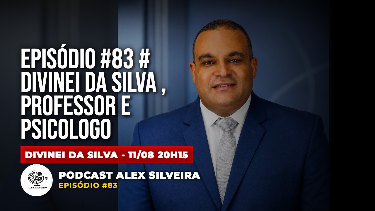 Episódio #83 # Divinei da Silva , Professor  e Psicologo | Podcast Alex Silveira #083