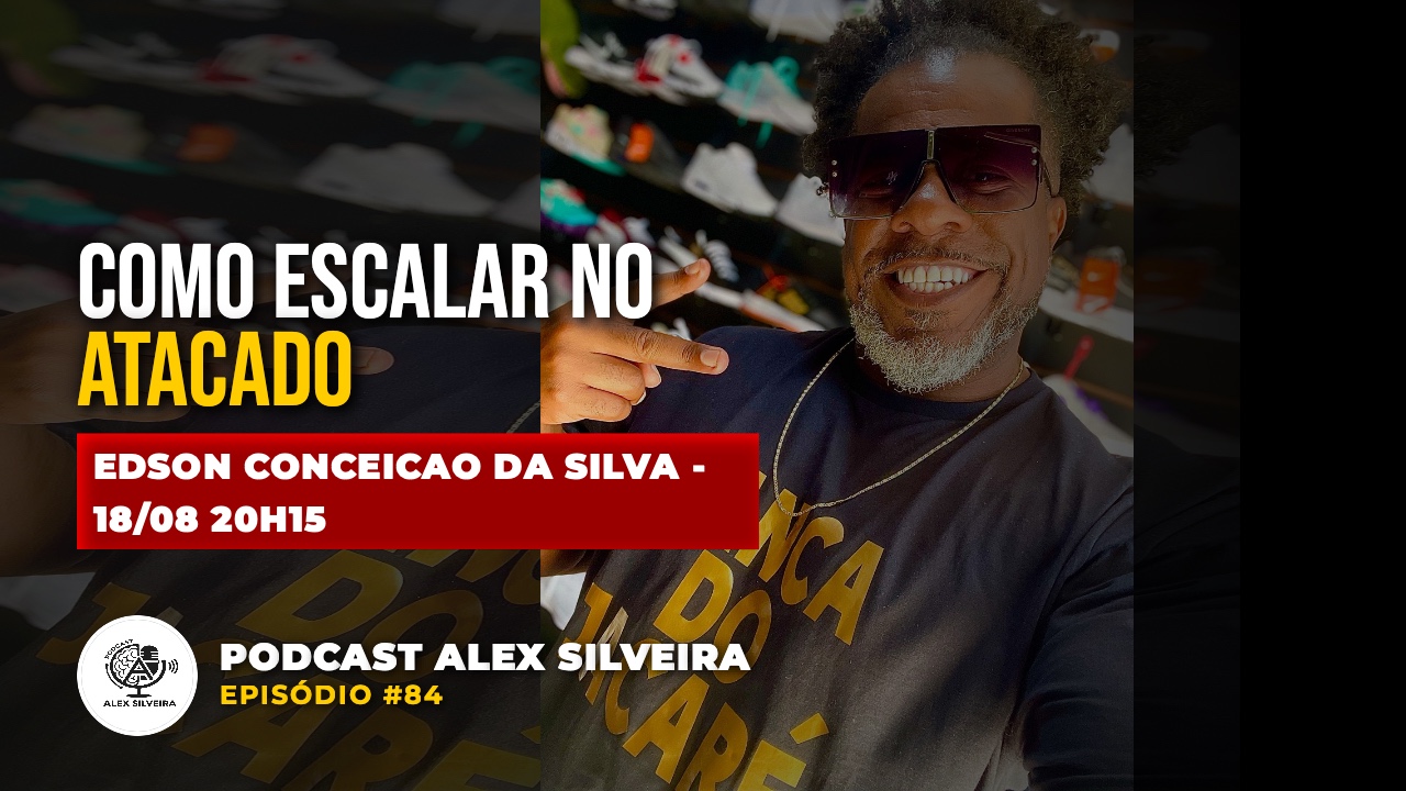 Como escalar no atacado | Podcast Alex Silveira #084
