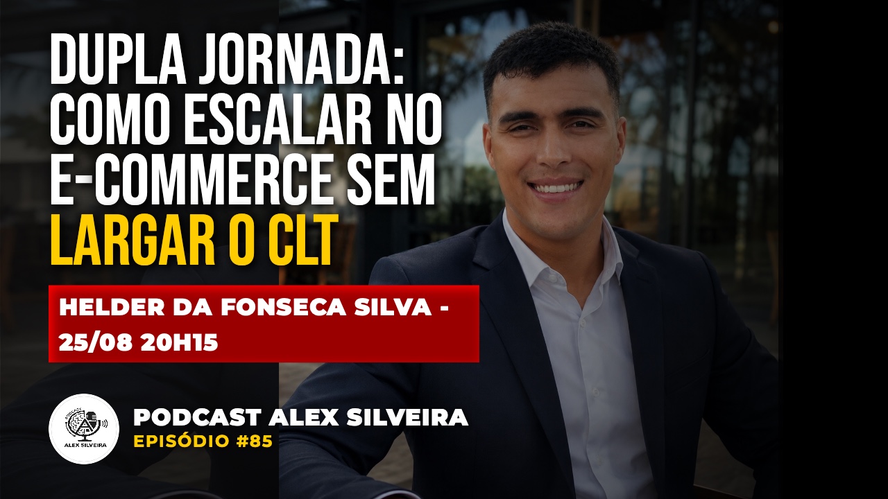Dupla Jornada: Como Escalar no E-commerce sem Largar o CLT | Podcast Alex Silveira #085