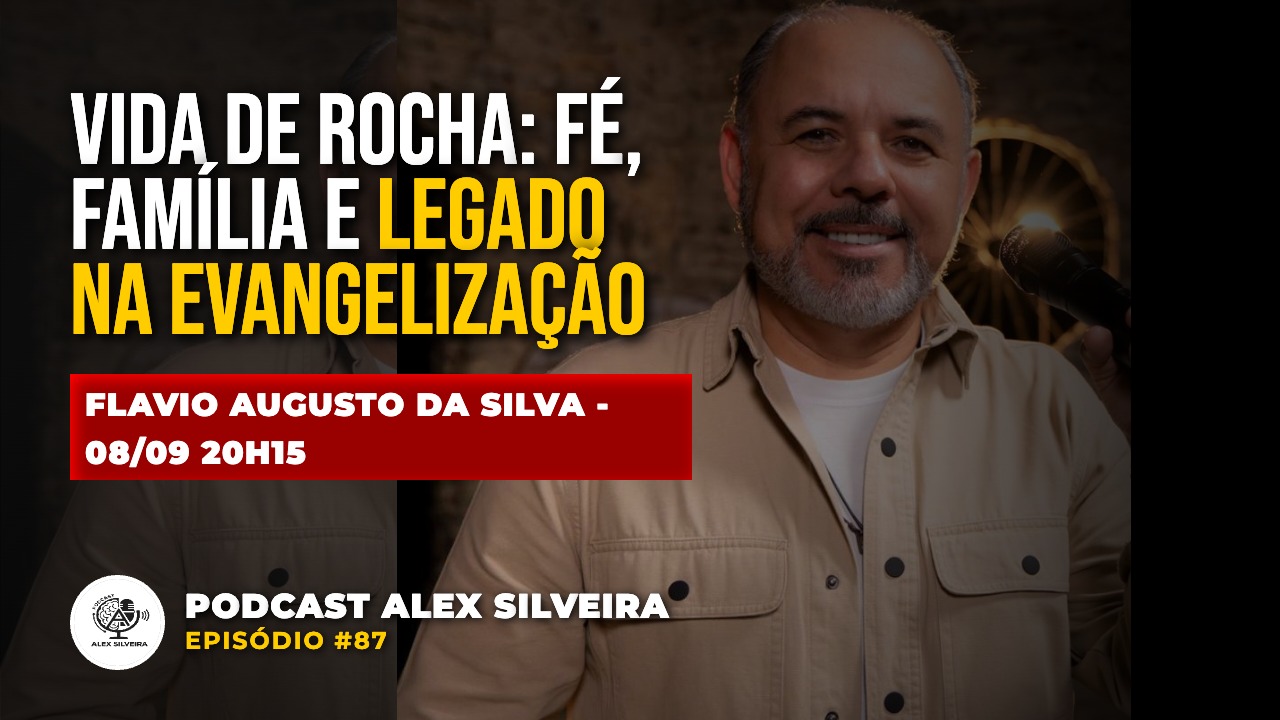 Vida de Rocha: Fé, Família e Legado na Evangelização | Podcast Alex Silveira #087