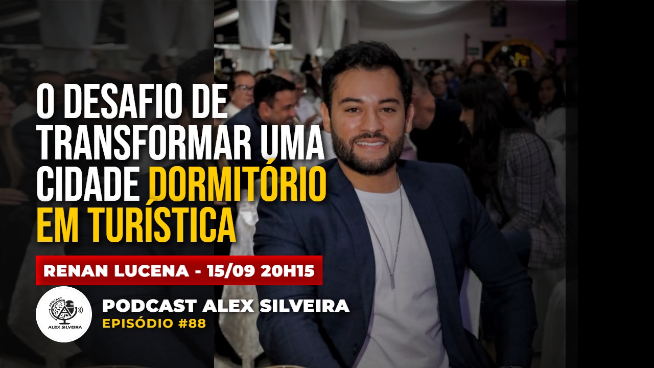 O desafio de Transformar uma cidade Dormitório em Turística | Podcast Alex Silveira #088