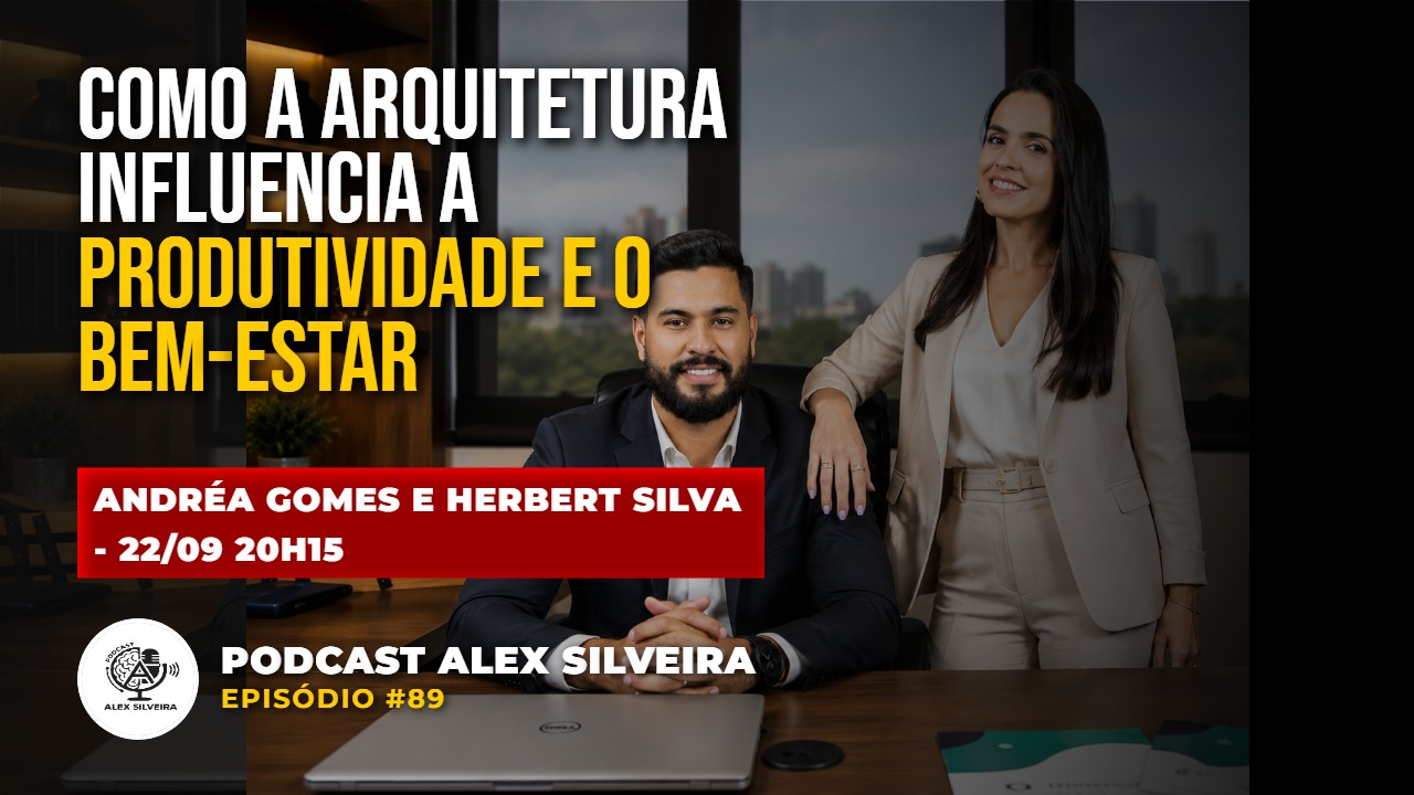 Como a arquitetura influencia a produtividade e o bem-estar | Podcast Alex Silveira #089