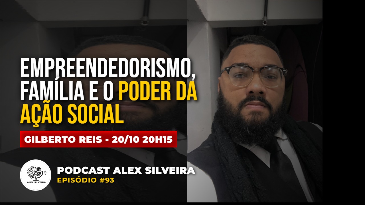 Empreendedorismo, família e o poder da ação social | Podcast Alex Silveira #093